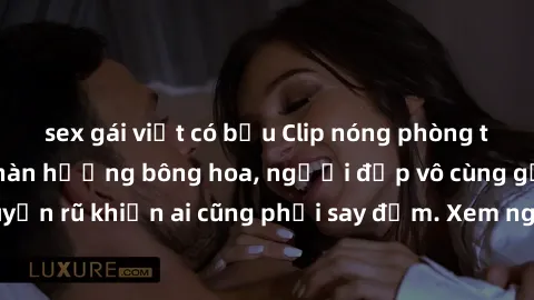 sex gái việt có bầu Clip nóng phòng tắm: Hít thở nồng nàn hương bông hoa, người đẹp vô cùng gợi cảm và quyến rũ khiến ai cũng phải say đắm. Xem ngay để trải nghiệm điều đặc biệt!