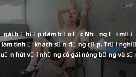 gái bị hiếp dâm bạo lực Những lời mời bí mật: Gái Việt làm tình ở khách sạn đẳng cấp. Trải nghiệm độc đáo và cuốn hút với những cô gái nóng bỏng và sẵn lòng thỏa mãn mọi nhu cầu của bạn.