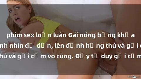 phim sex loạn luân Gái nóng bỏng khỏa thân khiến mọi ánh nhìn đổ dồn, lên đỉnh hứng thú và gợi cảm vô cùng. Đầy tư duy gợi cảm và quyến rũ.