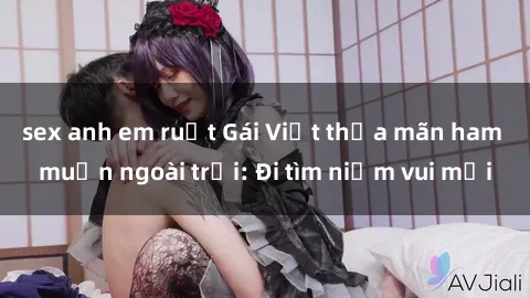 sex anh em ruột Gái Việt thỏa mãn ham muốn ngoài trời: Đi tìm niềm vui mới