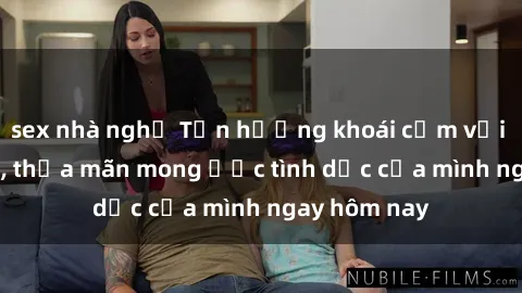 sex nhà nghỉ Tận hưởng khoái cảm với gái xinh sex, thỏa mãn mong ước tình dục của mình ngay hôm nay