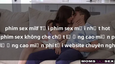 phim sex milf Tải phim sex mới nhất hot nhất - Xem và tải phim sex không che chất lượng cao miễn phí tại website chuyên nghiệp.