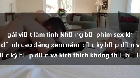 gái việt làm tình Những bộ phim sex không che Nhật Bản đỉnh cao đáng xem năm  cực kỳ hấp dẫn và kích thích không thể bỏ lỡ!