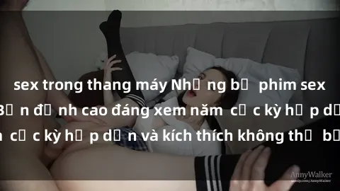 sex trong thang máy Những bộ phim sex không che Nhật Bản đỉnh cao đáng xem năm  cực kỳ hấp dẫn và kích thích không thể bỏ lỡ!